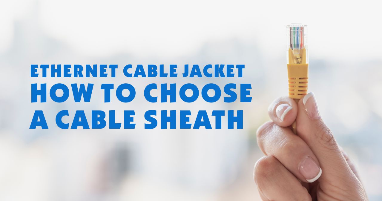 Tipos de cubierta de cable Ethernet: cómo elegir un cable Ethernet retardante de llama