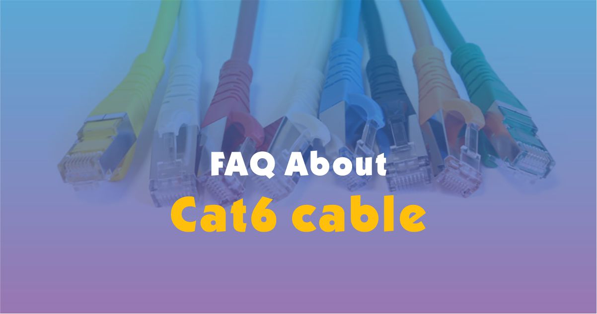 Preguntas frecuentes sobre CAT6 - Preguntas frecuentes sobre el cable Cat6
