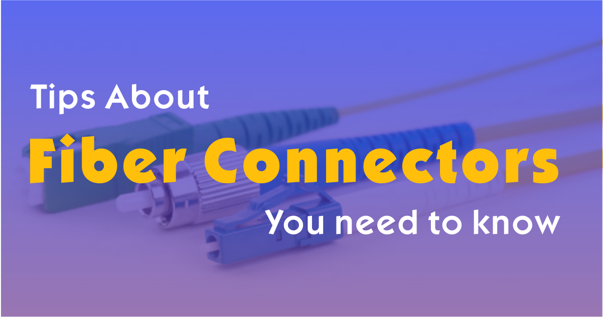 Consejos sobre conectores de fibra óptica: debe saber