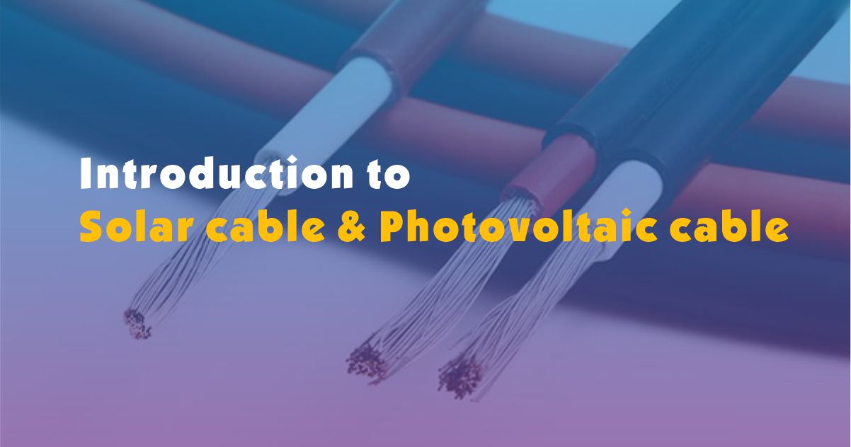 Introducción al cable solar y al cable fotovoltaico